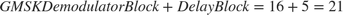 $$GMSK Demodulator Block + Delay Block = 16+5 = 21$$
