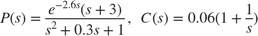 $$ P(s) = {e^{-2.6 s} (s+3) \over s^2+0.3 s+1} , \;\; C(s) = 0.06 (1 + {1 \over s}) $$