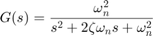 $$ G(s) = \frac{\omega_n^2}{s^2 +2\zeta\omega_n s+\omega_n^2} $$