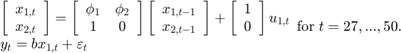 $$\begin{array}{l}&#10;\left[ {\begin{array}{*{20}{c}}&#10;{{x_{1,t}}}\\&#10;{{x_{2,t}}}&#10;\end{array}} \right] = \left[ {\begin{array}{*{20}{c}}&#10;{{\phi _1}}&{{\phi _2}}\\&#10;1&#38;0&#10;\end{array}} \right]\left[ {\begin{array}{*{20}{c}}&#10;{{x_{1,t - 1}}}\\&#10;{{x_{2,t - 1}}}&#10;\end{array}} \right] + \left[ {\begin{array}{*{20}{c}}&#10;1\\&#10;0&#10;\end{array}} \right]{u_{1,t}}\\&#10;{y_t} = b{x_{1,t}} + {\varepsilon _t}&#10;\end{array}{\rm for\;}t = 27,...,50.$$