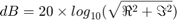 $$ dB = 20\times{log}_{10}(\sqrt{\Re^{2}+ \Im^{2}}) $$