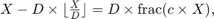 $X - D \times \lfloor \frac{X}{D} \rfloor = D \times \mathrm{frac}(c\times X),$