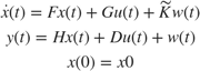 $$\begin{array}{l}
\dot x(t) = Fx(t) + Gu(t) + \tilde Kw(t)\\
y(t) = Hx(t) + Du(t) + w(t)\\
x(0) = x0
\end{array}$$