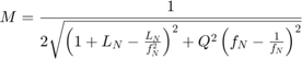 $$ M = \frac{1}{ 2 \sqrt{\left( 1 + L_N - \frac{L_N}{f_N^2} \right)^2 +&#10;Q^2 \left(f_N - \frac{1}{f_N} \right)^2 } } $$