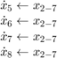 $$&#10; \begin{array}{l}&#10; \dot x_5 \leftarrow x_{2 - 7} \\&#10; \dot x_6 \leftarrow x_{2 - 7} \\&#10; \dot x_7 \leftarrow x_{2 - 7} \\&#10; \dot x_8 \leftarrow x_{2 - 7} \\&#10; \end{array}&#10;$$