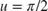 $u = \pi/2$
