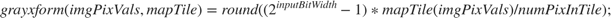 $$grayxform(imgPixVals,mapTile) = round((2^{inputBitWidth}-1)*mapTile(imgPixVals)/
numPixInTile);$$