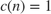 $c(n) = 1$